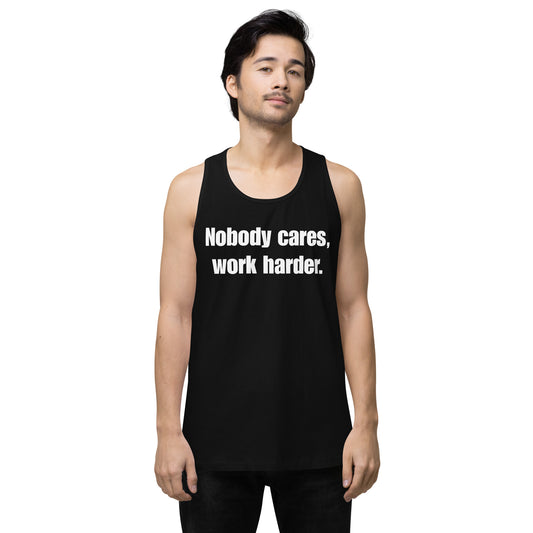 "Nobody Cares, Work Harder." Men’s premium tank top