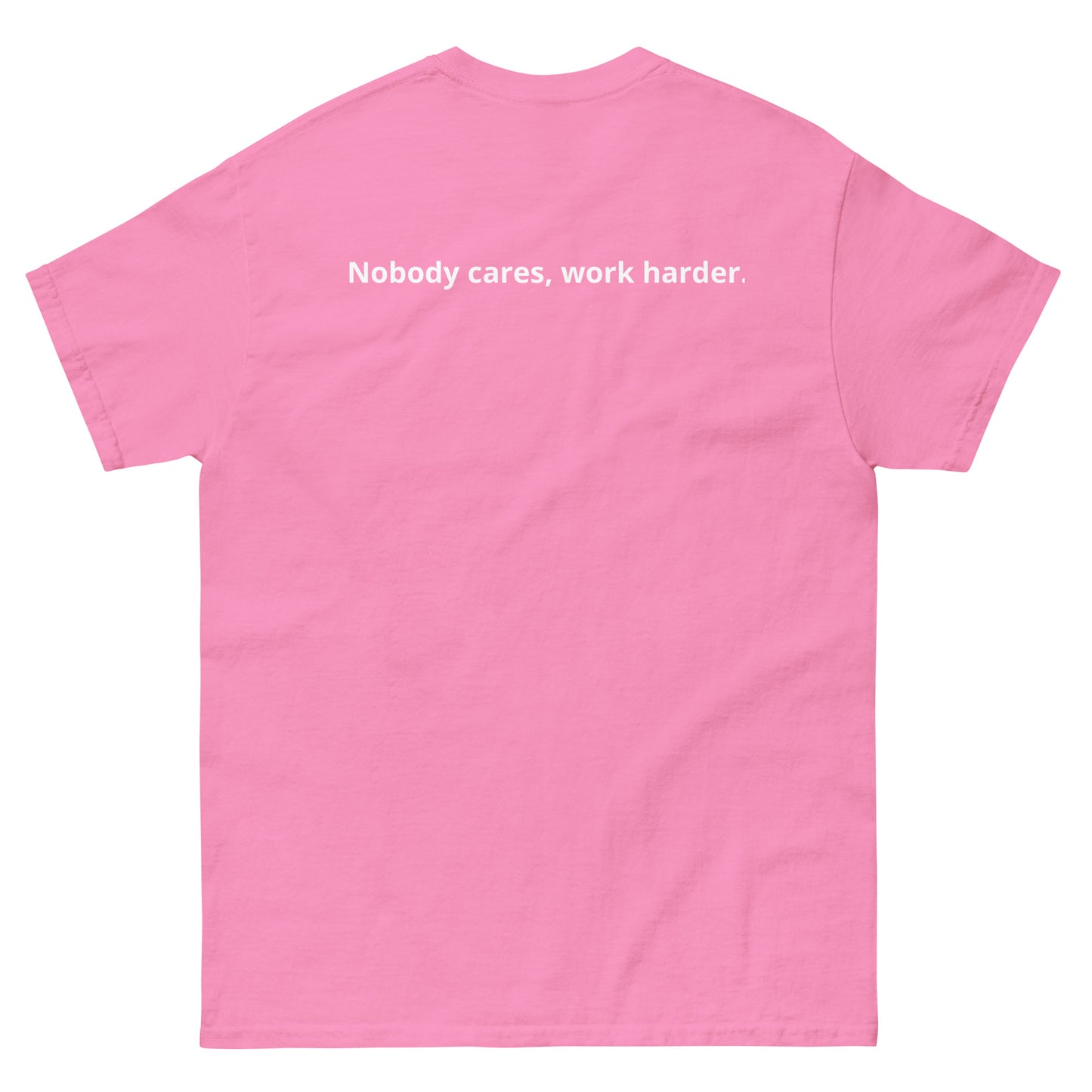 Unisex classic tee "Nobody cares, work harder."