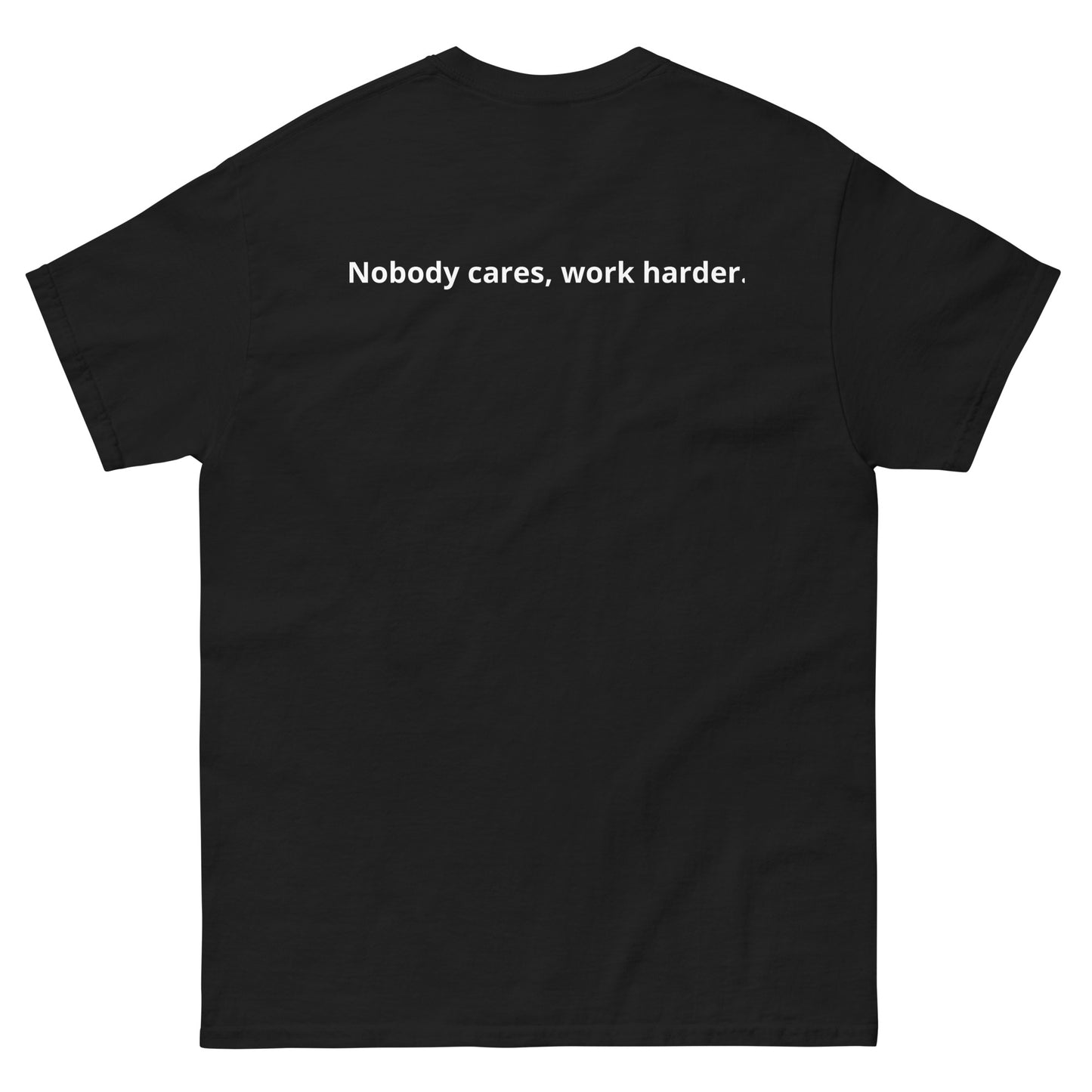 Unisex classic tee "Nobody cares, work harder."