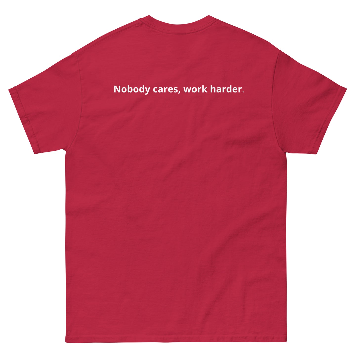 Unisex classic tee "Nobody cares, work harder."