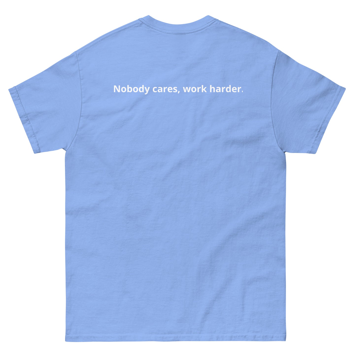 Unisex classic tee "Nobody cares, work harder."