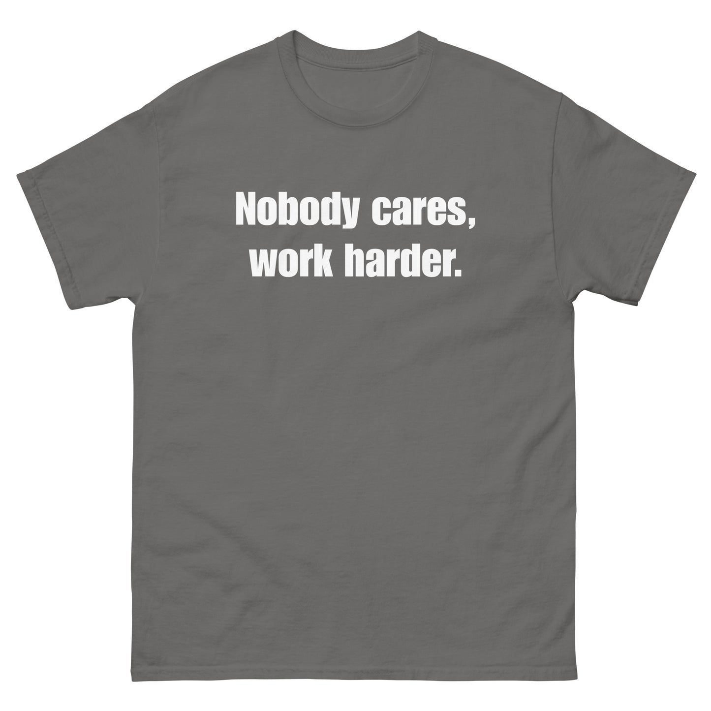 "Nobody Cares, Work Harder." Unisex classic tee