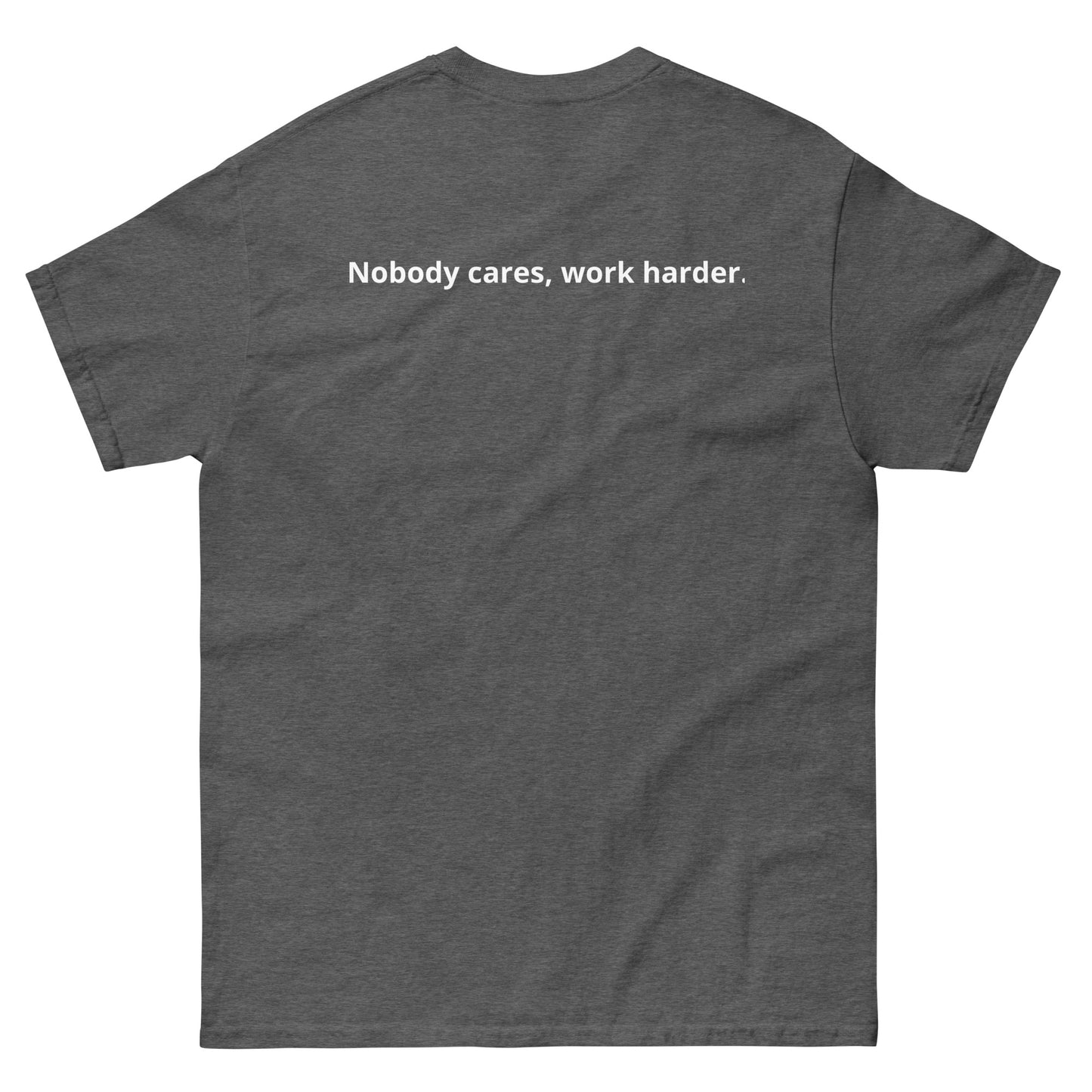 Unisex classic tee "Nobody cares, work harder."