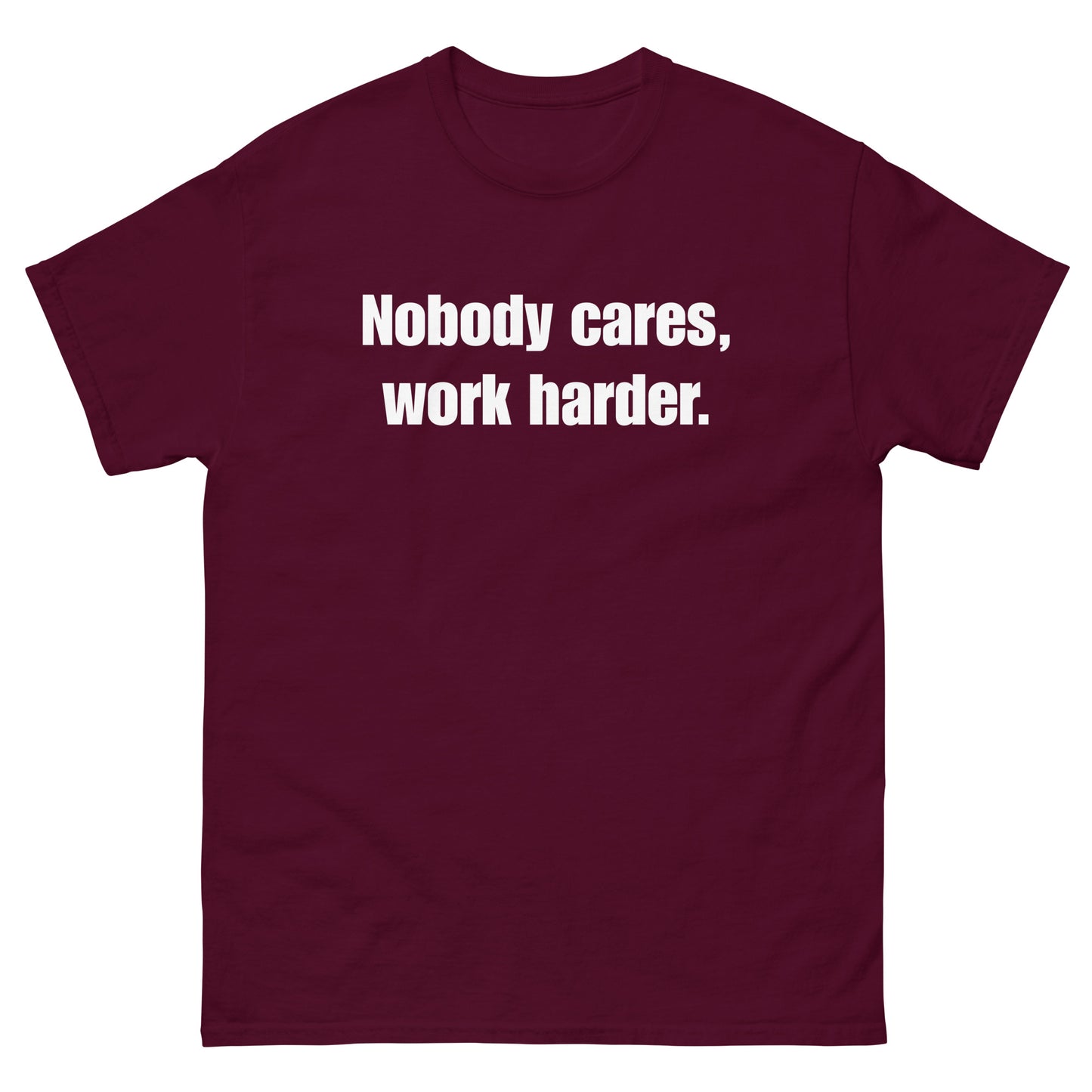 "Nobody Cares, Work Harder." Unisex classic tee