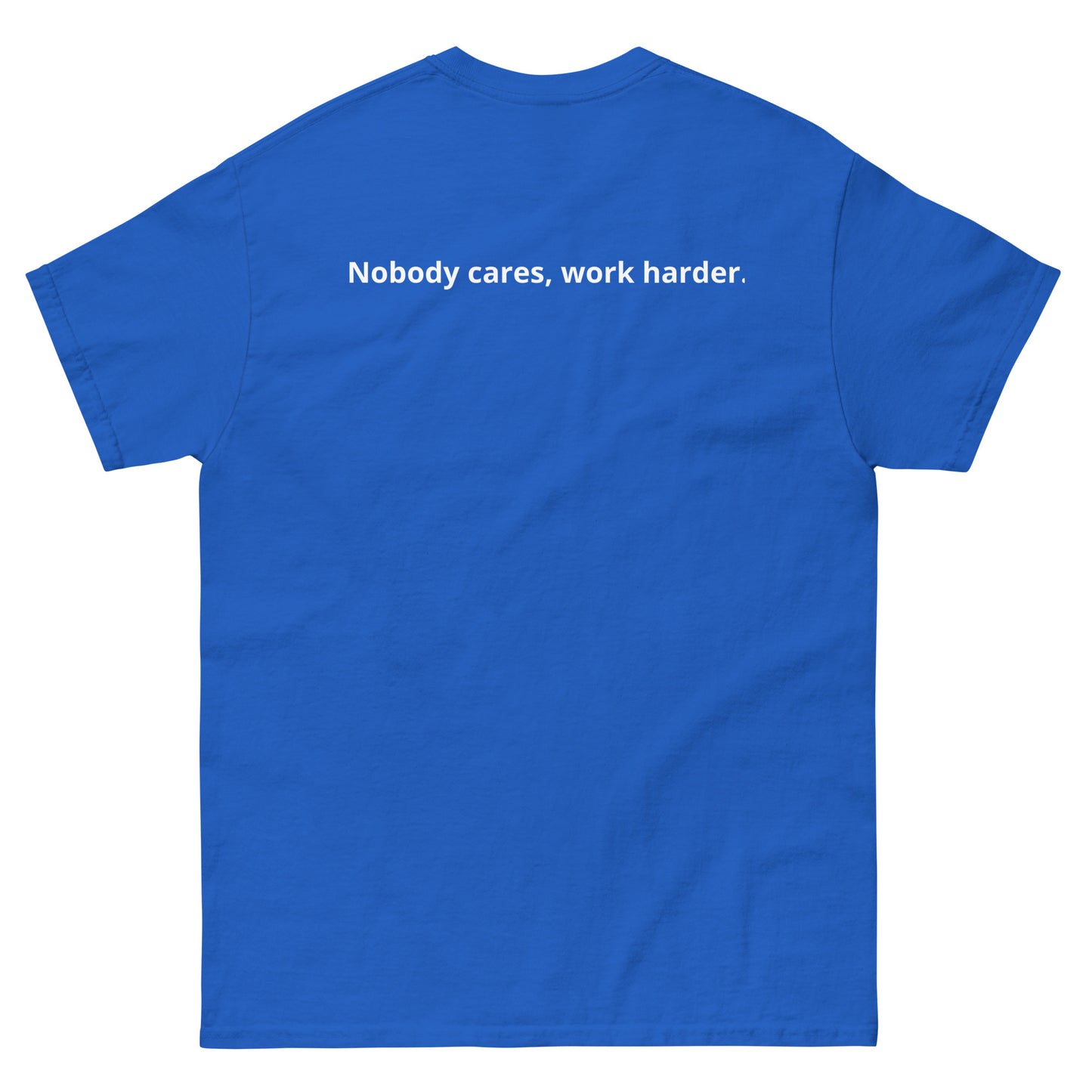 Unisex classic tee "Nobody cares, work harder."