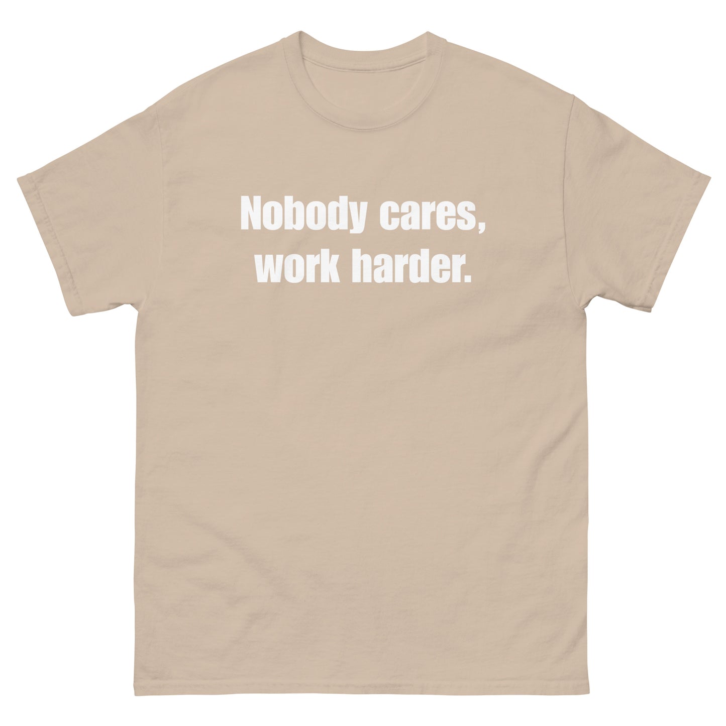 "Nobody Cares, Work Harder." Unisex classic tee