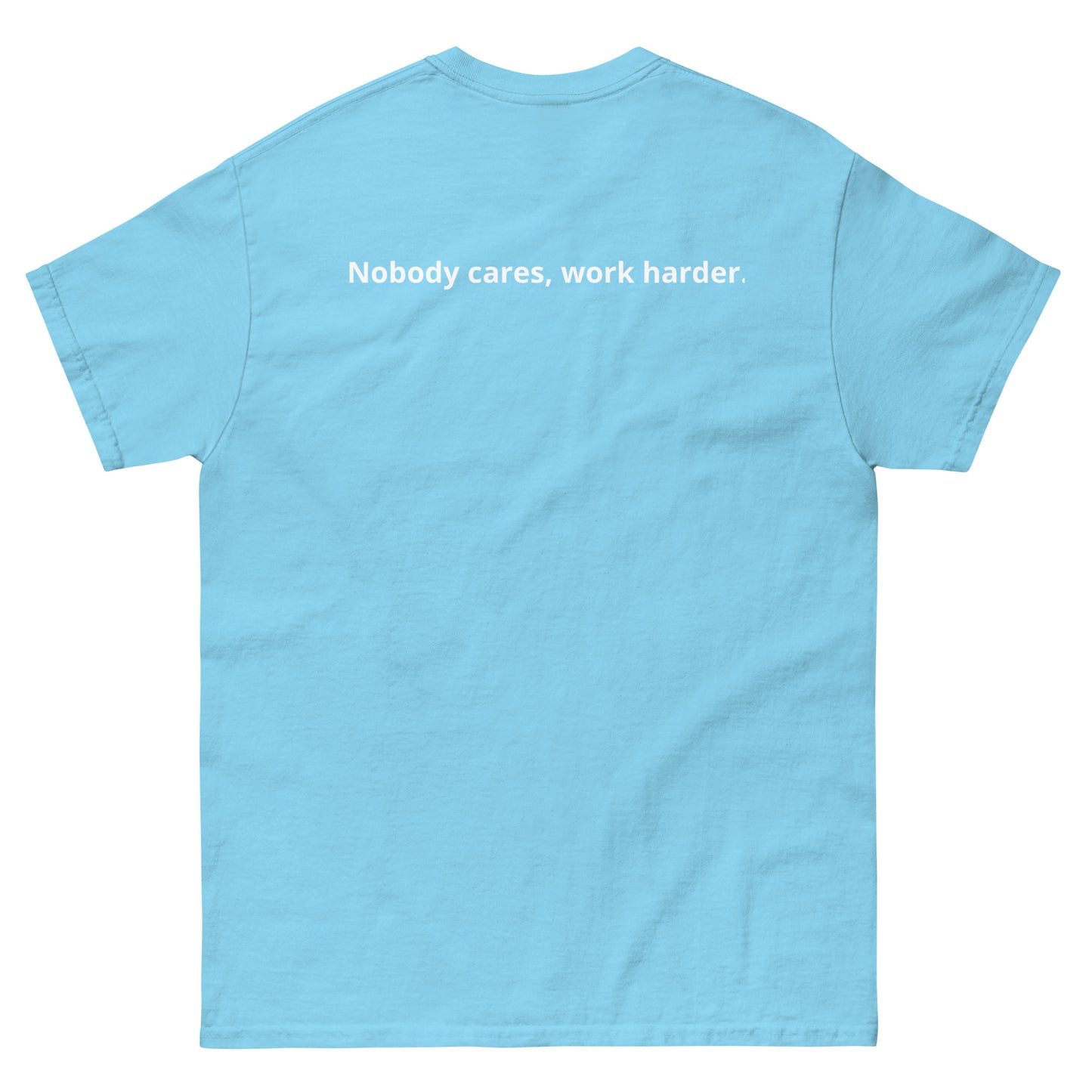 Unisex classic tee "Nobody cares, work harder."