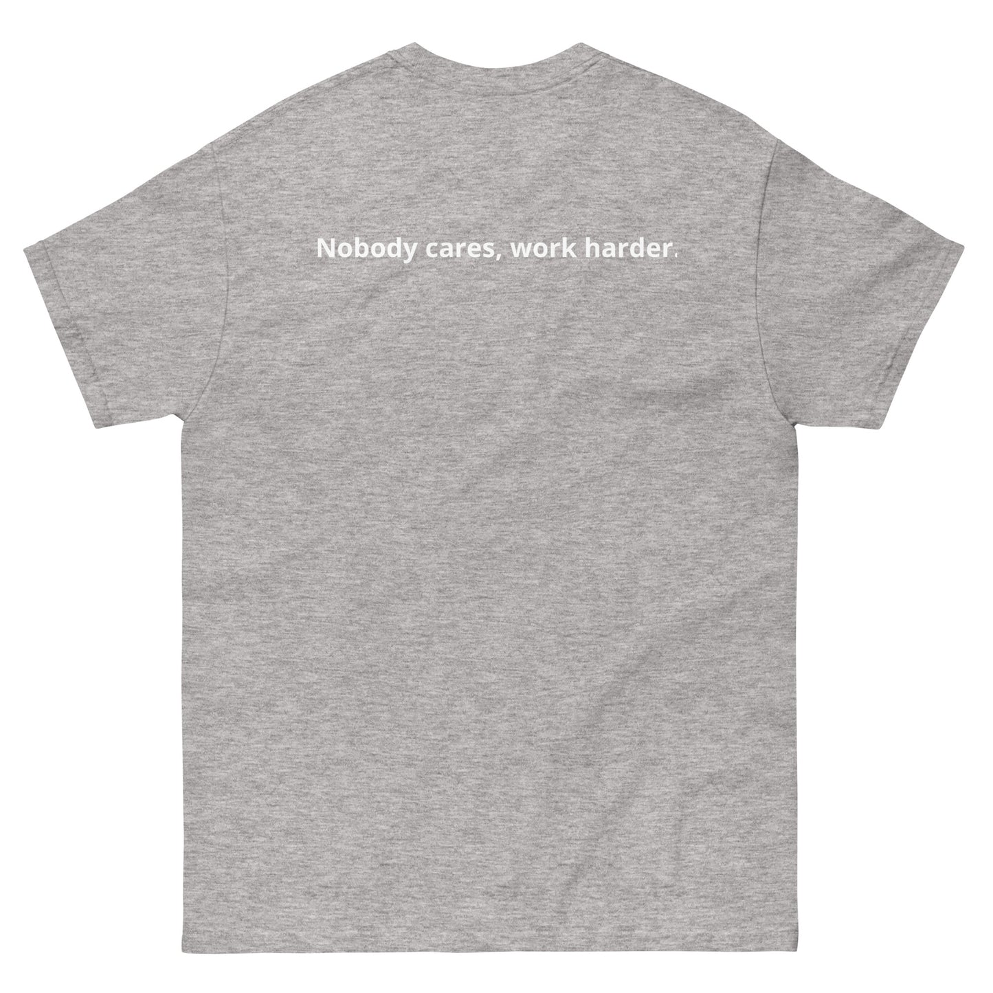 Unisex classic tee "Nobody cares, work harder."