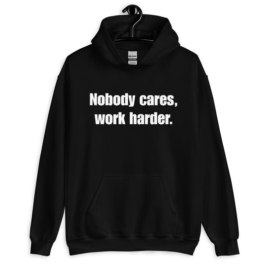 "Nobody Cares, Work Harder." Unisex Hoodie