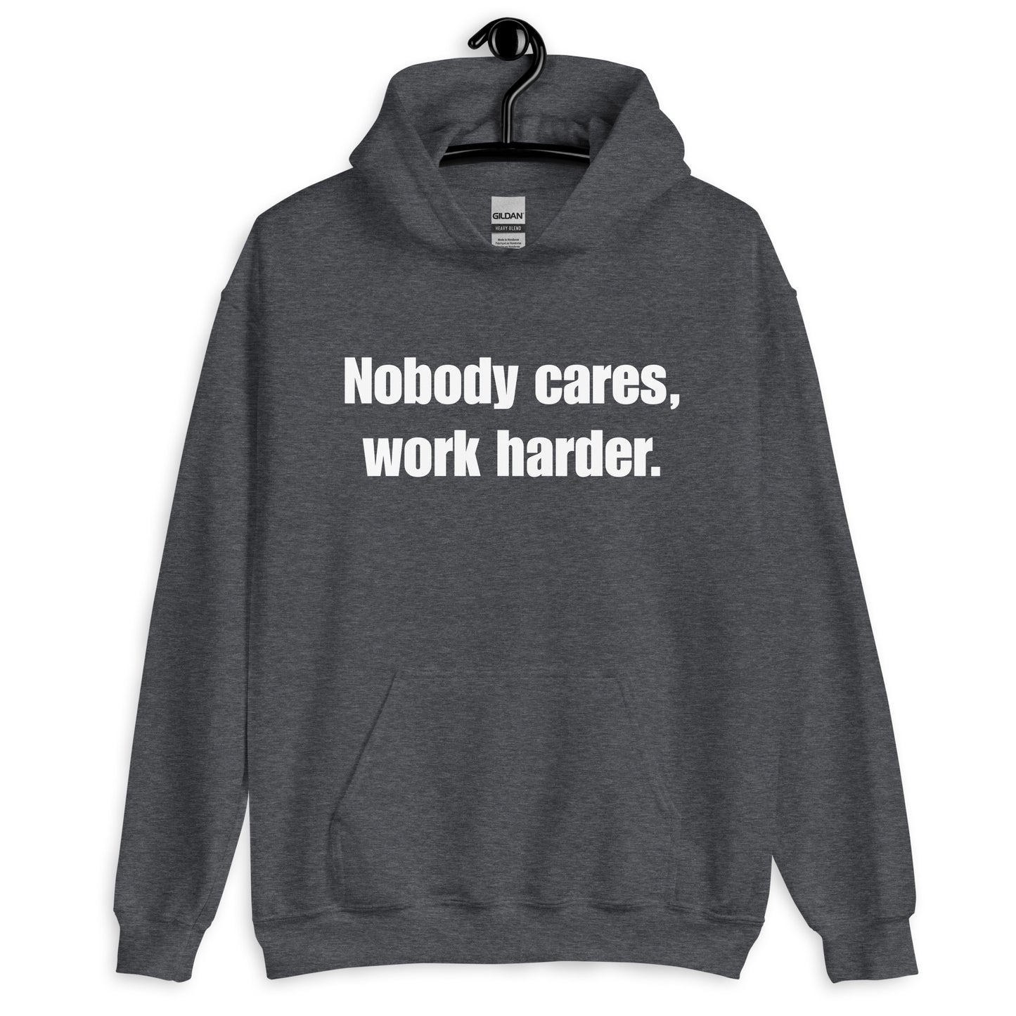 "Nobody Cares, Work Harder." Unisex Hoodie