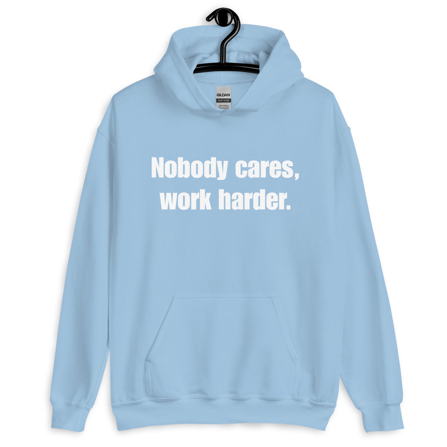 "Nobody Cares, Work Harder." Unisex Hoodie