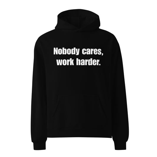 "Nobody Cares, Work Harder." Unisex oversized hoodie