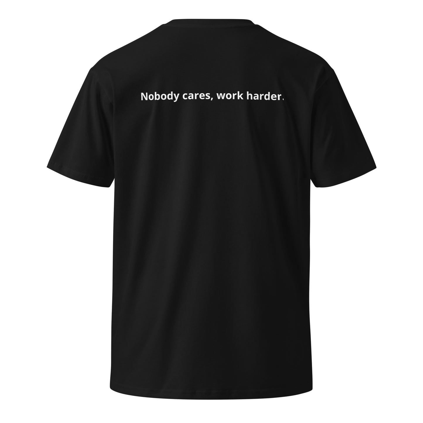 Unisex premium t-shirt "Nobody cares, work harder."