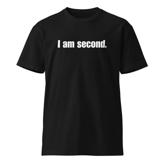 "I am second." Unisex premium t-shirt