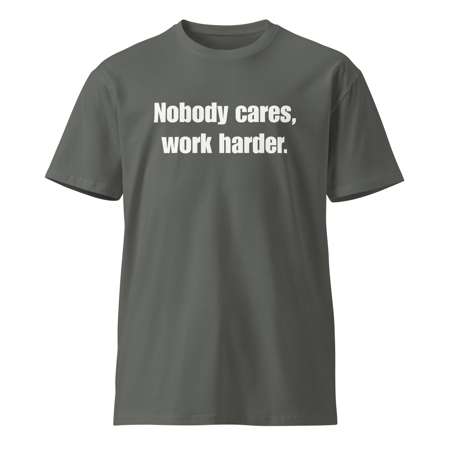 "Nobody Cares, Work Harder." Unisex premium t-shirt