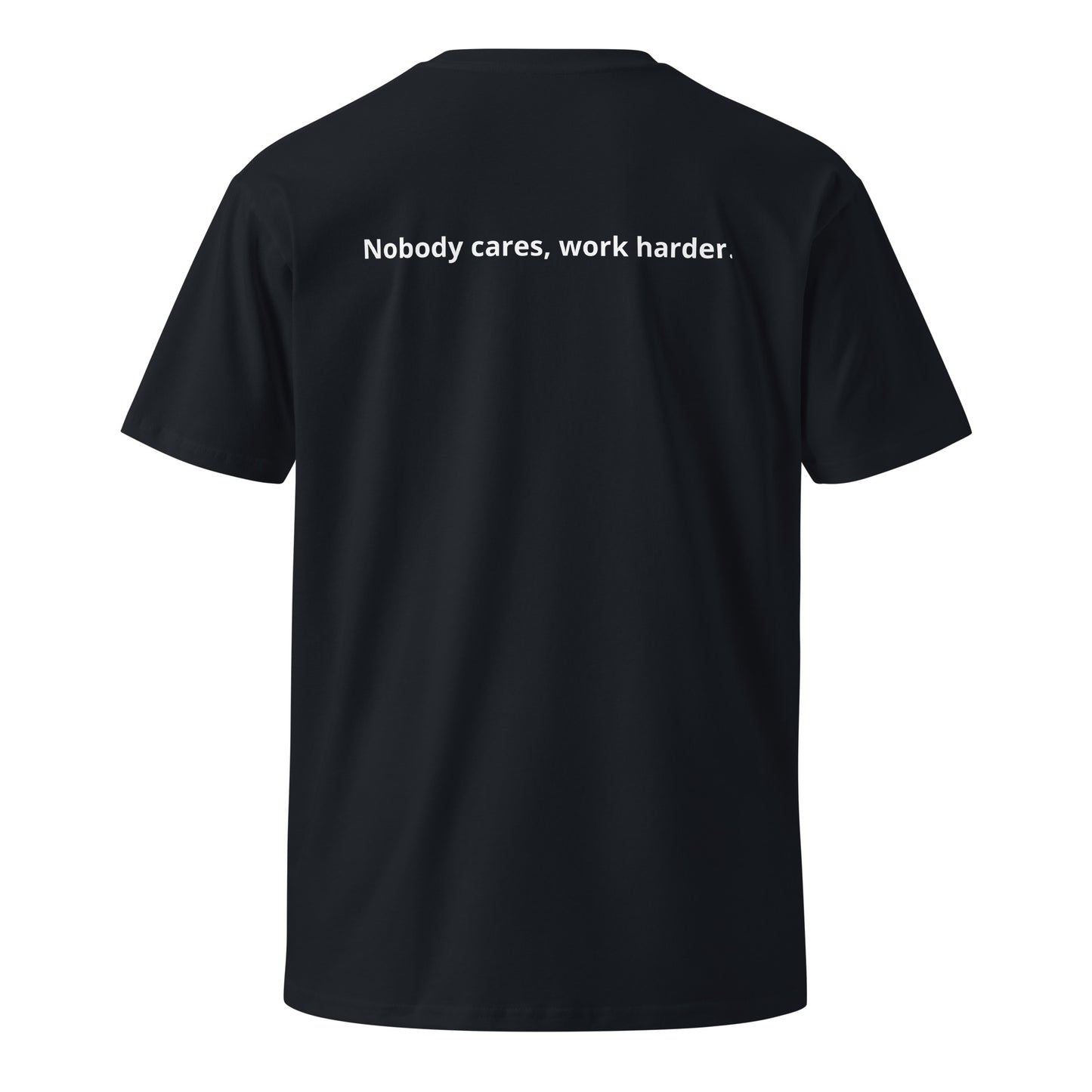 Unisex premium t-shirt "Nobody cares, work harder."